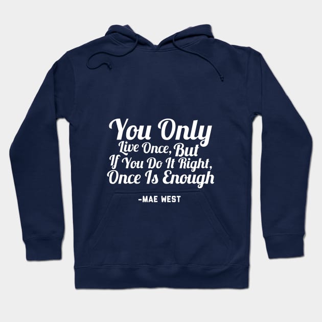 You Only Live Once, But If You Do It Right, Once Is Enough Hoodie by TeamKeyTees